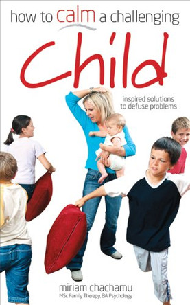 How to Calm a Challenging Child: Inspired Solutions to Defuse Your Problems by Miriam Chachamu 9780572034955 [USED COPY]