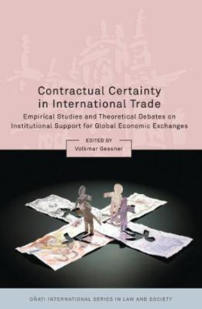 Contractual Certainty in International Trade: Empirical Studies and Theoretical Debates on Institutional Support for Global Economic Exchanges by Volkmar Gessner