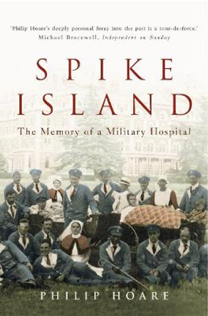 Spike Island: The Memory of a Military Hospital by Philip Hoare