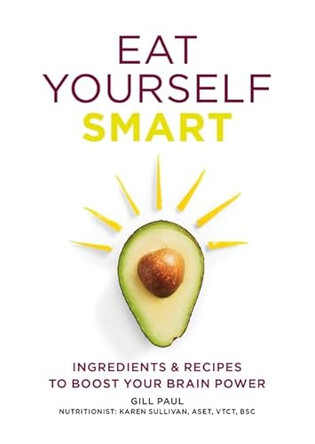 Eat Yourself Smart: Ingredients and recipes to boost your brain power by Gill Paul 9780600630302 [USED COPY]