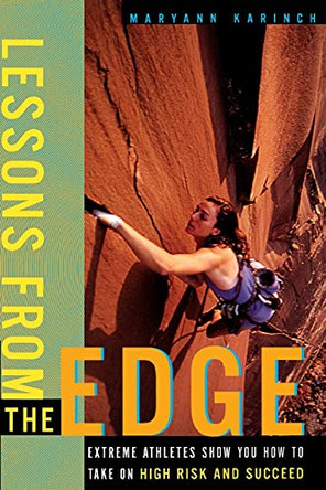 Lessons from the Edge: Extreme Athletes Show You How to Take on High Risk and Succeed by Maryann Karinch 9780684862156 [USED COPY]