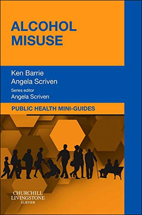 Public Health Mini-Guides: Alcohol Misuse: Public Health and Health Promotion Series by Ken Barrie 9780702046384 [USED COPY]