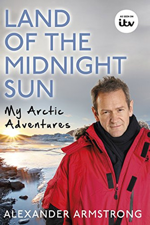 Land of the Midnight Sun: My Arctic Adventures by Alexander Armstrong 9780593075722 [USED COPY]