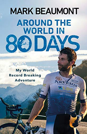 Around the World in 80 Days: My World Record Breaking Adventure by Mark Beaumont 9780593080412 [USED COPY]