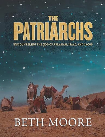 The Patriarchs - Bible Study Book: Encountering the God of Abraham, Isaac, and Jacob by Beth Moore 9780633099060 [USED COPY]