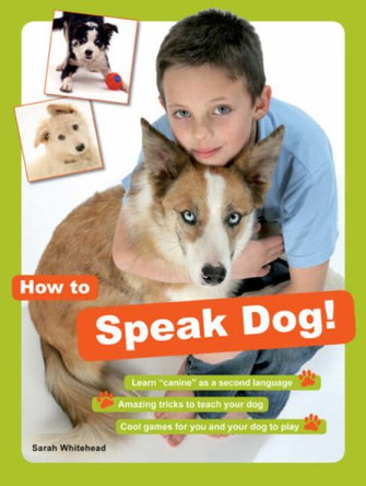 How to Speak Dog!: The Essential Guide to Understanding Your Pet by Sarah Whitehead 9780713687934 [USED COPY]