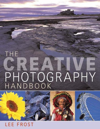 The Creative Photography Handbook: A Sourcebook of Over 70 Techniques and Ideas by Lee Frost 9780715315378 [USED COPY]