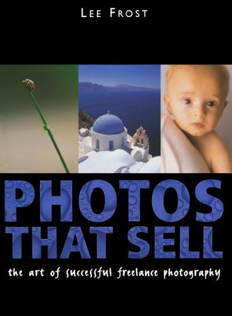 Photos That Sell: The Art of Successful Freelance Photography by Lee Frost 9780715318003 [USED COPY]