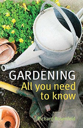 Gardening: All You Need to Know by Richard Rosenfeld 9780716022367 [USED COPY]