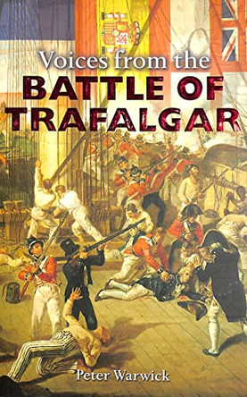 Voices from the Battle of Trafalgar by Peter Warwick 9780715325568 [USED COPY]