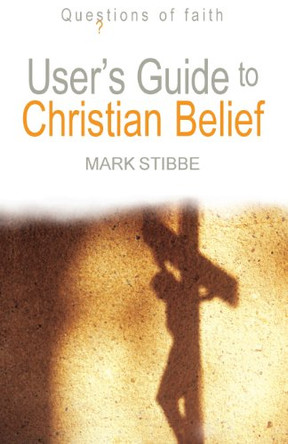 User's Guide to Christian Belief by Mark Stibbe 9780745952314 [USED COPY]