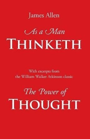 As a Man Thinketh, with Excerpts from the Power of Thought by James Allen 9781627300049