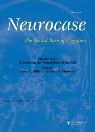 Elucidating the Neural Basis of the Self: A Special Issue of Neurocase by Bruce L. Miller