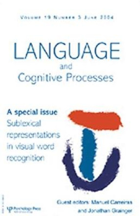 Sublexical Representations in Visual Word Recognition: A Special Issue of Language And Cognitive Processes by Manuel Carreiras