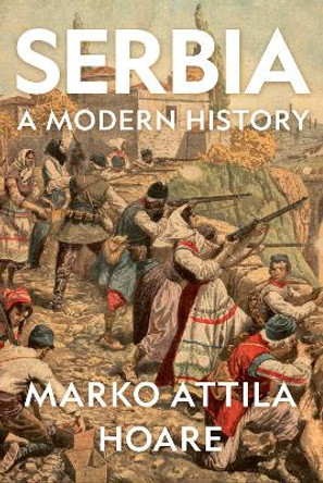 Serbia: A Modern History by Marko Attila Hoare 9780197769423