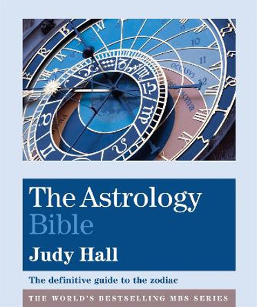 The Astrology Bible: The definitive guide to the zodiac by Judy Hall