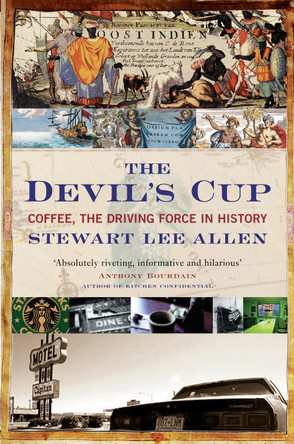 The Devil's Cup: Coffee, the Driving Force in History by Stewart Lee Allen