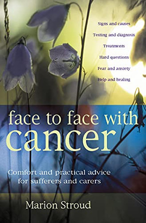 Face to Face with Cancer: Comfort and practical advice for sufferers and carers by Marion Stroud 9780745948546 [USED COPY]