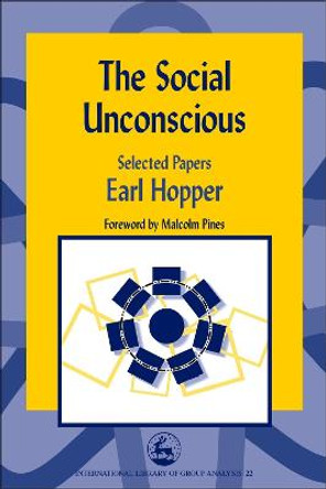 The Social Unconscious: Selected Papers by Earl Hopper