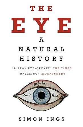 The Eye: A Natural History by Simon Ings 9780747592860 [USED COPY]