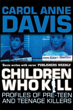 Children Who Kill: Profiles of Pre-teen and Teenage Killers by Carol Anne Davis 9780749006938 [USED COPY]