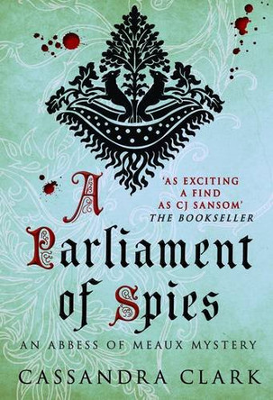 A Parliament of Spies: The engrossing medieval mystery by Cassandra Clark 9780749009625 [USED COPY]