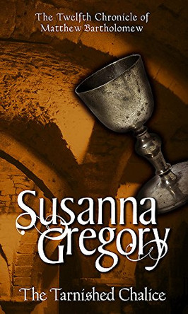 The Tarnished Chalice: The Twelfth Chronicle of Matthew Bartholomew by Susanna Gregory 9780751535457 [USED COPY]