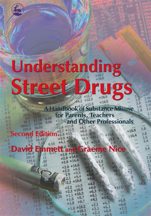 Understanding Street Drugs: A Handbook of Substance Misuse for Parents, Teachers and Other Professionals by David Emmett