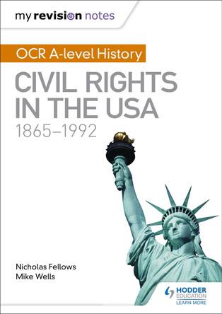 My Revision Notes: OCR A-level History: Civil Rights in the USA 1865-1992 Mike Wells 9781471875885 My Revision Notes: OCR A-level History: Civil Rights in the USA 1865-1992 Mike Wells 9781471875885