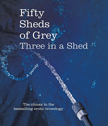 Fifty Sheds of Grey: Three in a Shed by C. T. Grey 9780752265568 [USED COPY]