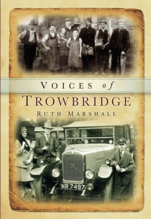 Trowbridge Voices by Ruth Marshall 9780752416441 [USED COPY]