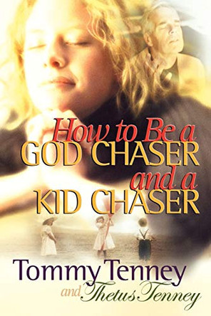 How to be a God Chaser and a Kid Chaser by Tommy Tenney 9780768450064 [USED COPY]