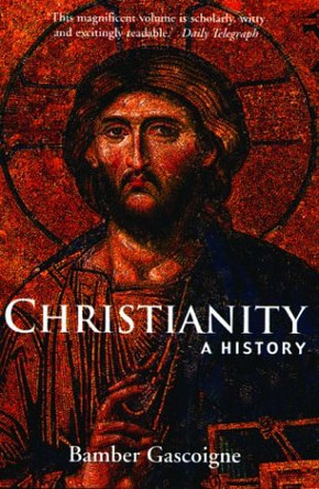 Christianity: A History by Bamber Gascoigne 9780786711482 [USED COPY]