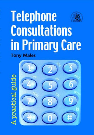 Telephone Consultations in Primary Care: A Practical Guide by Tony Males 9780850843064 [USED COPY]