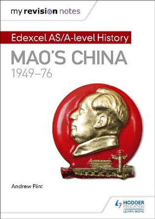 My Revision Notes: Edexcel AS/A-level History: Mao's China, 1949-76 by Andrew Flint