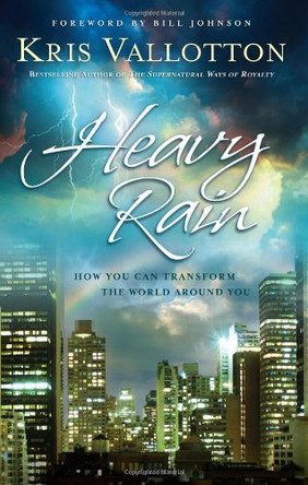 Heavy Rain: Renew the Church, Transform the World by Kris Vallotton 9780830756643 [USED COPY]