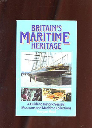 Britain's Maritime Heritage: Guide to the Maritime Museums and Preserved Ships in the United Kingdom by Veryan Heal 9780851774749 [USED COPY]