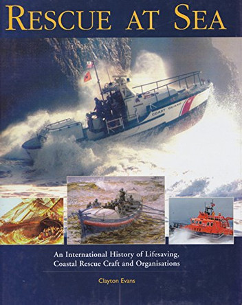 Rescue at Sea: An International History of Lifesaving, Coastal Rescue Craft and Organisations by Clayton Evans 9780851779348 [USED COPY]