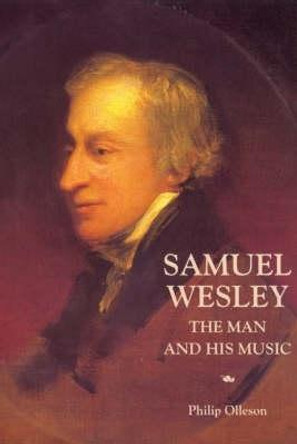 Samuel Wesley: The Man and his Music by Philip Olleson