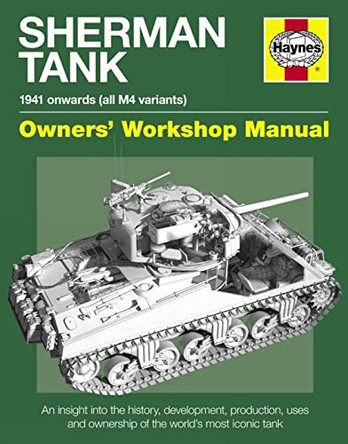 Sherman Tank Owners' Workshop Manual: An insight into the history, development, production and role of the Allied Second World War battle tank by Pat Ware 9780857331014 [USED COPY]