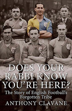 Does Your Rabbi Know You're Here?: The Story of English Football's Forgotten Tribe by Anthony Clavane 9780857388124 [USED COPY]