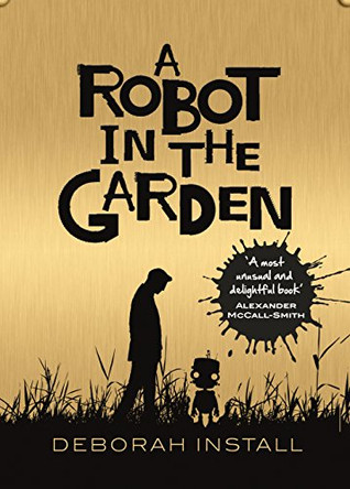 A Robot In The Garden by Deborah Install 9780857523020 [USED COPY]