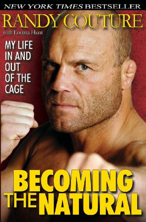 Becoming the Natural: My Life in and Out of the Cage by Randy Couture 9780956258601 [USED COPY]