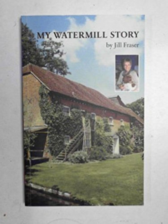 My Watermill Story by Jill Fraser 9780956379207 [USED COPY]