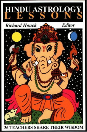 Hindu Astrology Lessons: 36 Teachers Share Their Wisdom by Richard Houck 9780964161269 [USED COPY]