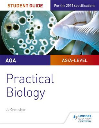 AQA A-level Biology Student Guide: Practical Biology by Jo Ormisher