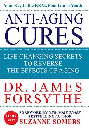 Anti-Aging Cures: Life Changing Secrets to Reverse the Effects of Aging by James Forsythe 9780984430734 [USED COPY]