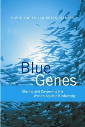 Blue Genes: Sharing and Conserving the World's Aquatic Biodiversity by David Greer
