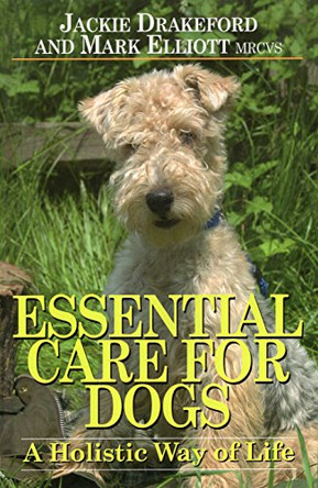 Essential Care for Dogs: A Holistic Way of Life by Jackie Drakeford 9781904057451 [USED COPY]