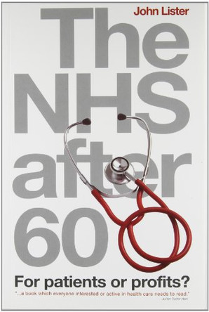 The NHS After 60: For Patients or Profits? by John Lister 9781904750307 [USED COPY]